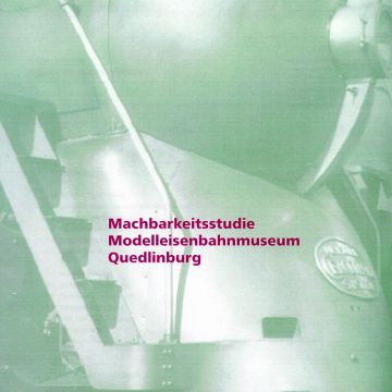 Machbarkeitsstudie Modellbahnmuseum Quedlinburg
